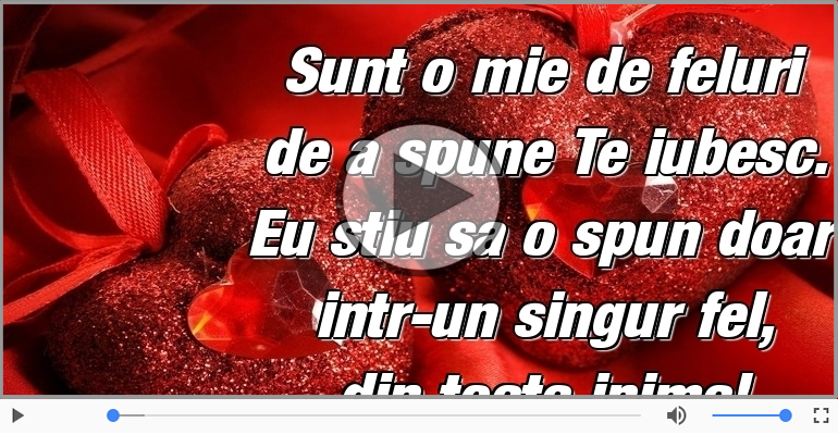 Sunt o mie de feluri  de a spune Te iubesc