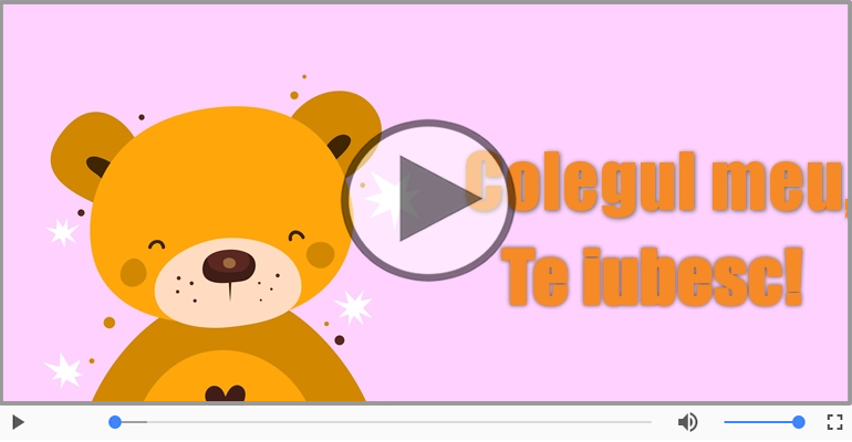 I love you Colegul meu! - Felicitare muzicala