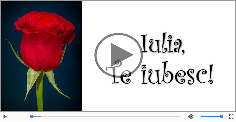 I love you Iulia! - Felicitare muzicala