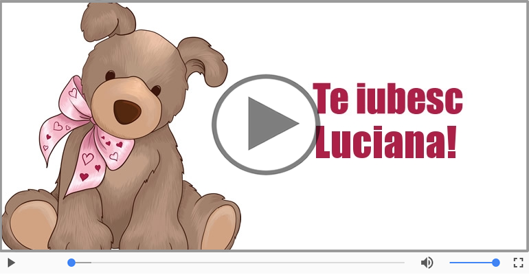I love you Luciana! - Felicitare muzicala