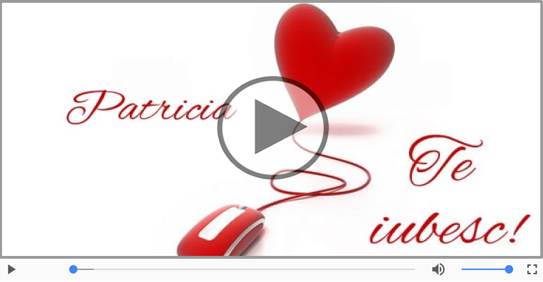 I love you Patricia! - Felicitare muzicala