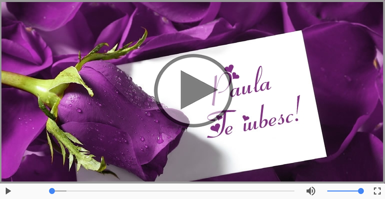 I love you Paula! - Felicitare muzicala