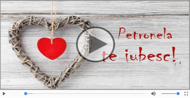 I love you Petronela! - Felicitare muzicala