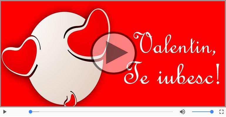 I love you Valentin! - Felicitare muzicala