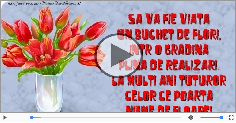 La multi ani tuturor celor ce poarta nume de floare!