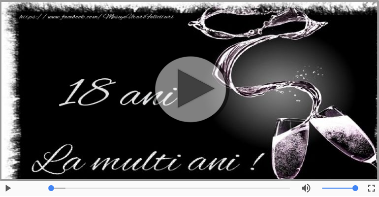 Felicitare muzicala de la multi ani 18 ani!