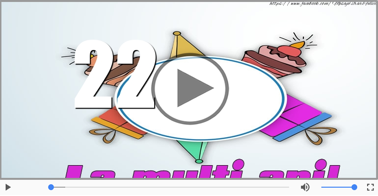 Felicitare muzicala: La multi ani, 22 ani!