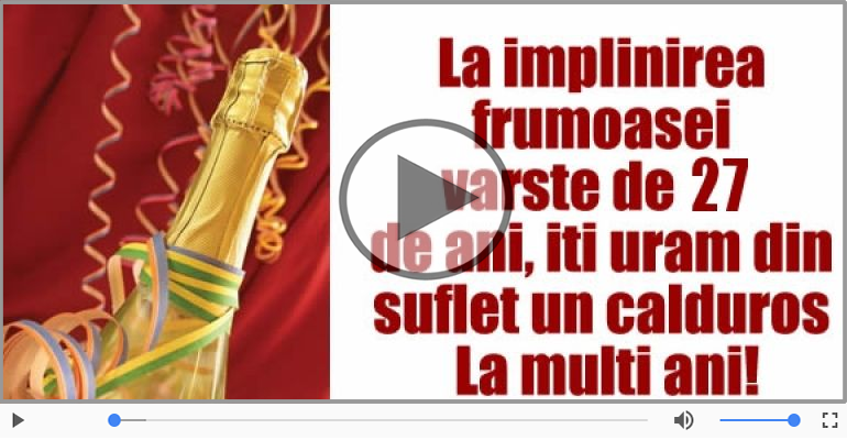 Felicitare muzicala: La multi ani, 27 ani!