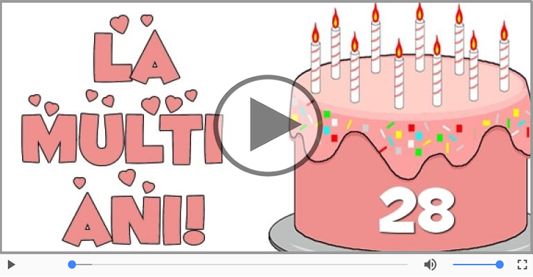 Felicitare muzicala: La multi ani, 28 ani!