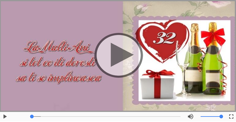 Felicitare muzicala de la multi ani 32 ani!