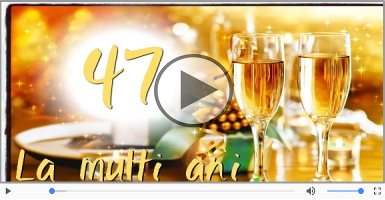 Felicitare muzicala: La multi ani, 47 ani!