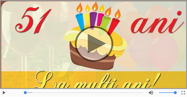 51 ani, La multi ani cu sanatate!