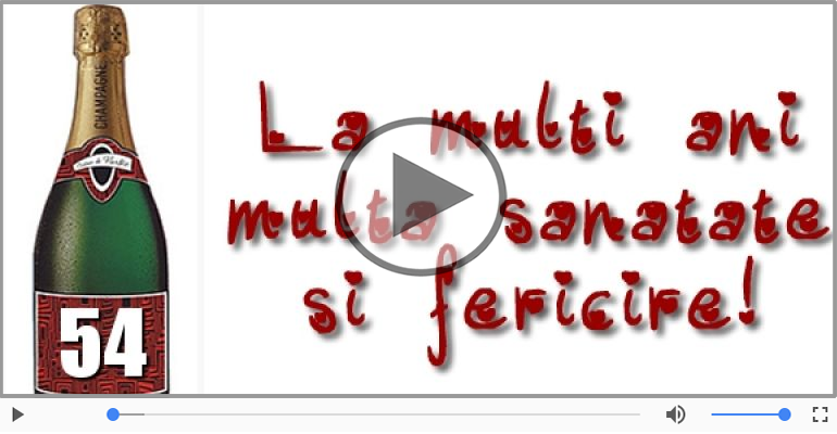 54 ani, La multi ani cu sanatate!