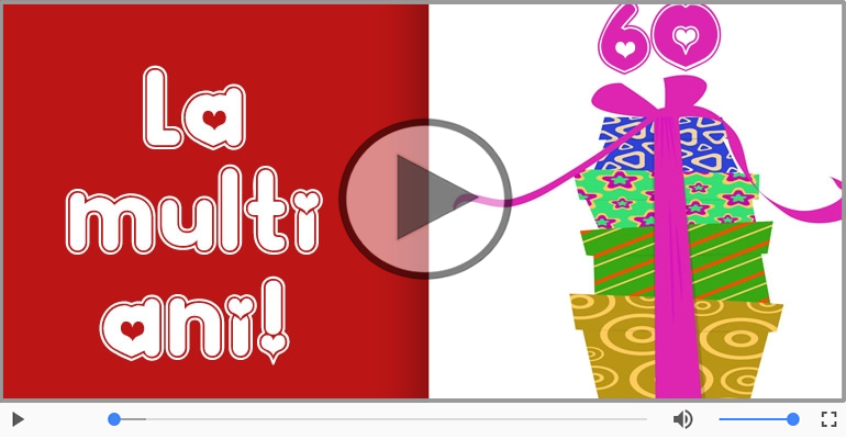 Felicitare muzicala de la multi ani 60 ani!