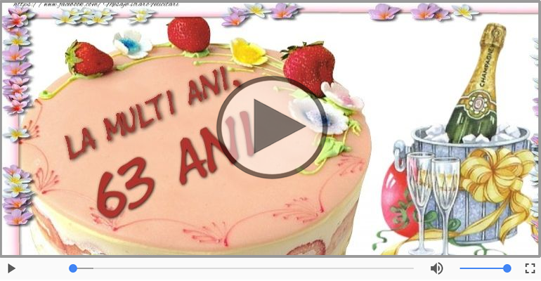 Felicitare muzicala de la multi ani 63 ani!