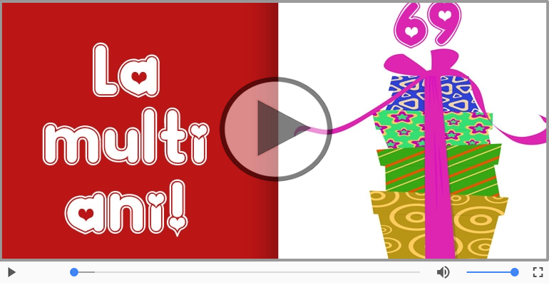 Felicitare muzicala de la multi ani 69 ani!