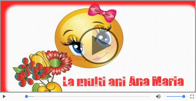 Felicitare muzicala de la multi ani pentru Ana Maria!