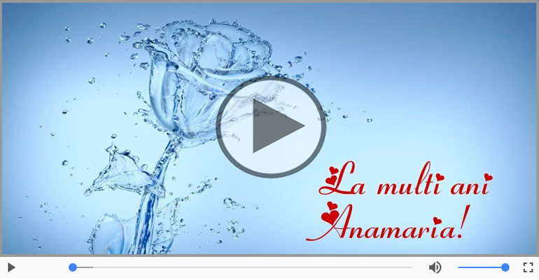 Felicitare muzicala - Multi ani traiasca pentru Anamaria!