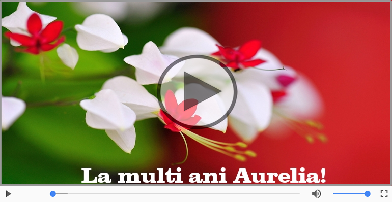 Felicitare muzicala de la multi ani pentru Aurelia!