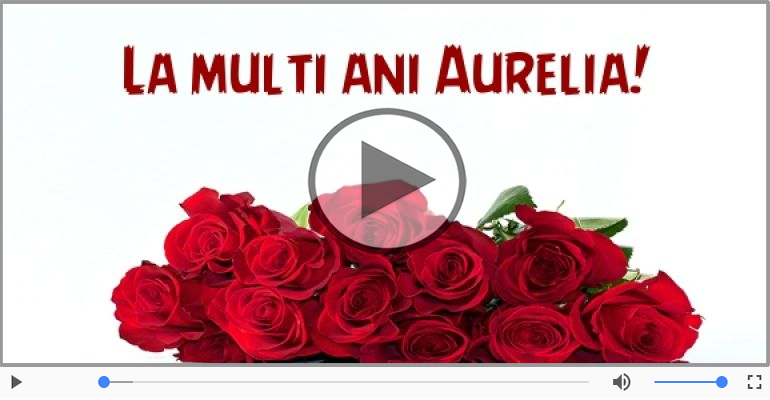 La multi ani cu sanatate, Aurelia!