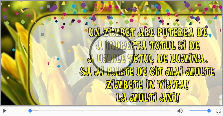 Sa ai parte de cit mai multe zimbete in viata! La multi ani!