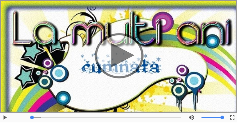 Cumnata mea, La multi ani!