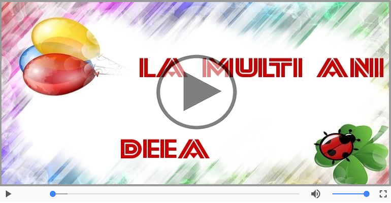 La multi ani cu sanatate, Deea!