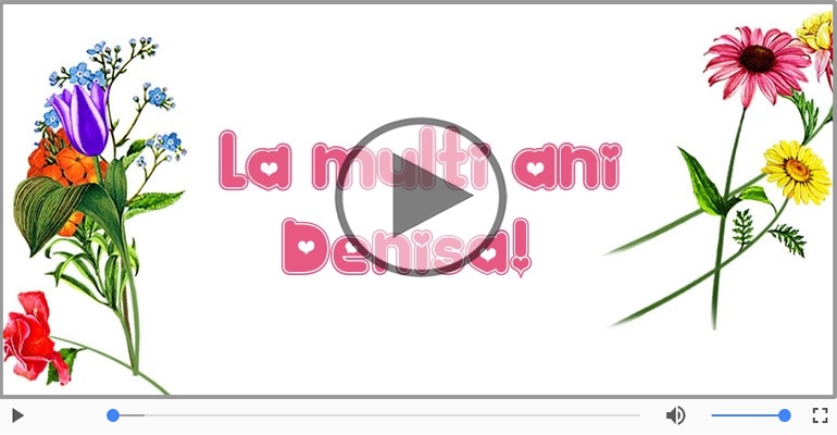 Felicitare muzicala de la multi ani pentru Denisa!