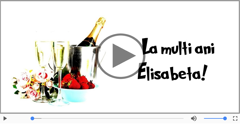 Felicitare muzicala de la multi ani pentru Elisabeta!