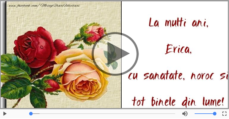 Felicitare muzicala de la multi ani pentru Erica!