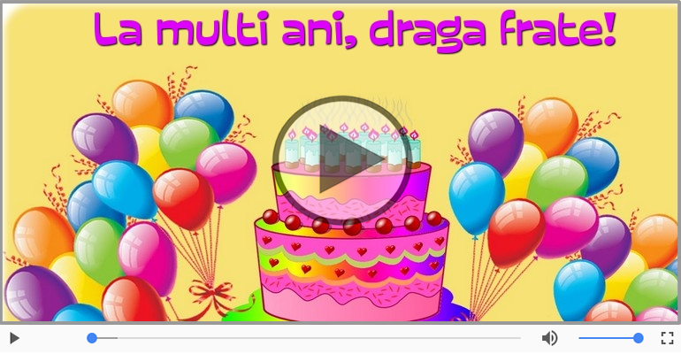 Felicitare muzicala cu la multi ani pentru fratele meu