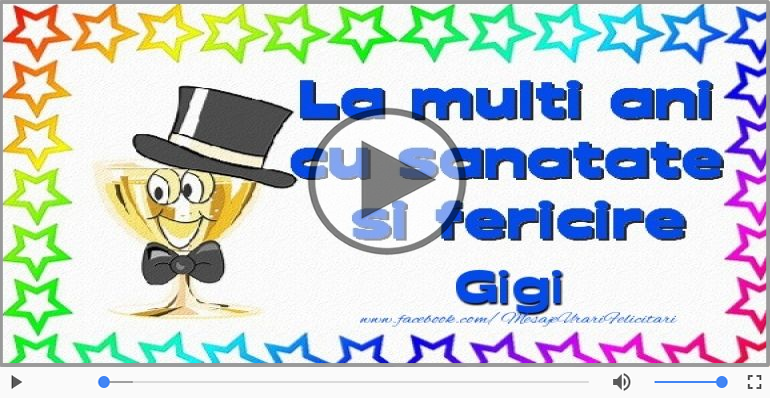 Felicitare muzicala - Multi ani traiasca pentru Gigi!