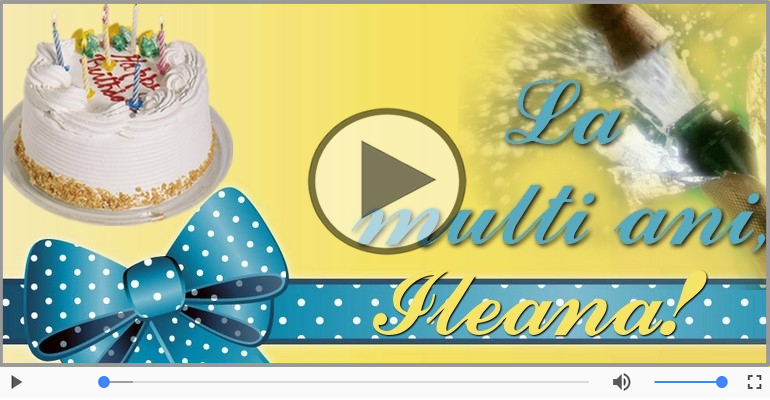 La multi ani cu sanatate, Ileana!