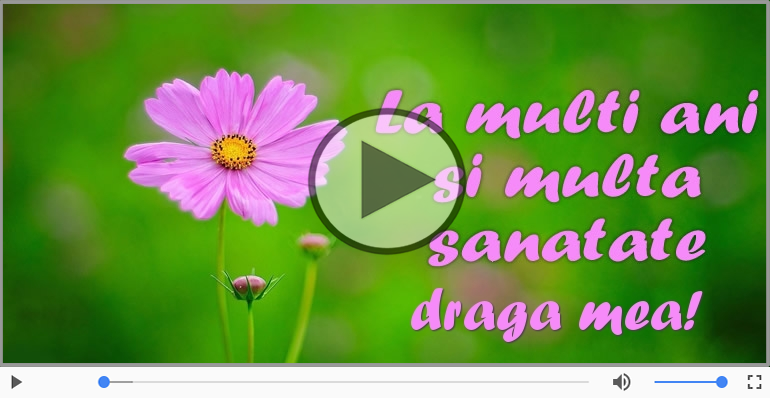 Felicitare muzicala - La multi ani, Draga mea!