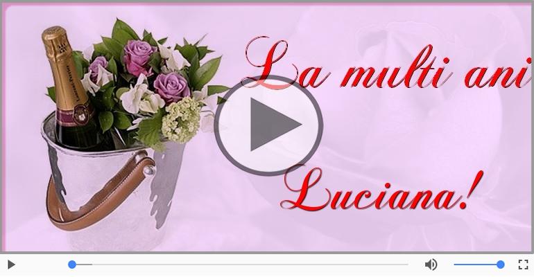 Felicitare muzicala de la multi ani pentru Luciana!