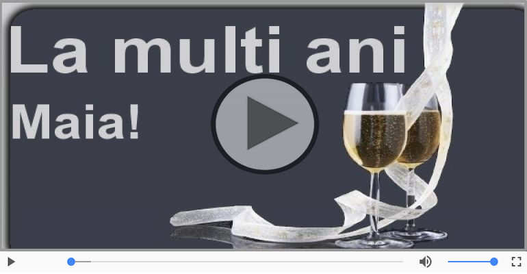 Felicitare muzicala - Multi ani traiasca pentru Maia!