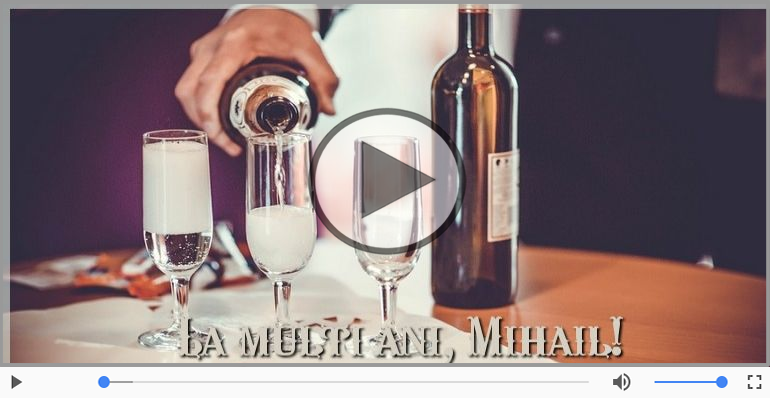 A mai trecut un an, La multi ani Mihail!