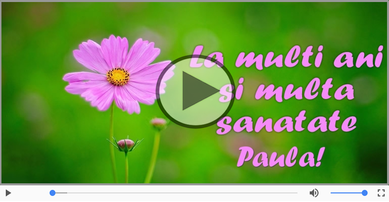 Felicitare muzicala de la multi ani pentru Paula!