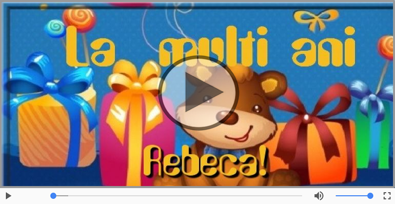 Felicitare muzicala - Multi ani traiasca pentru Rebeca!