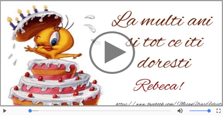Felicitare muzicala de la multi ani pentru Rebeca!