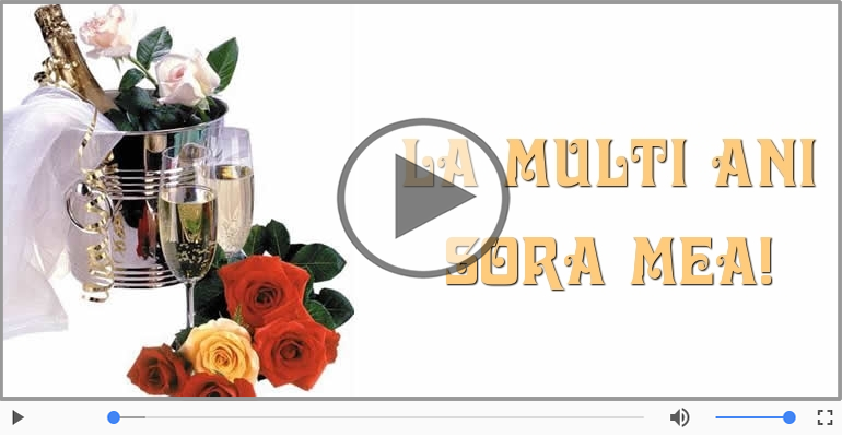 Felicitare muzicala - Multi ani traiasca pentru Sora!