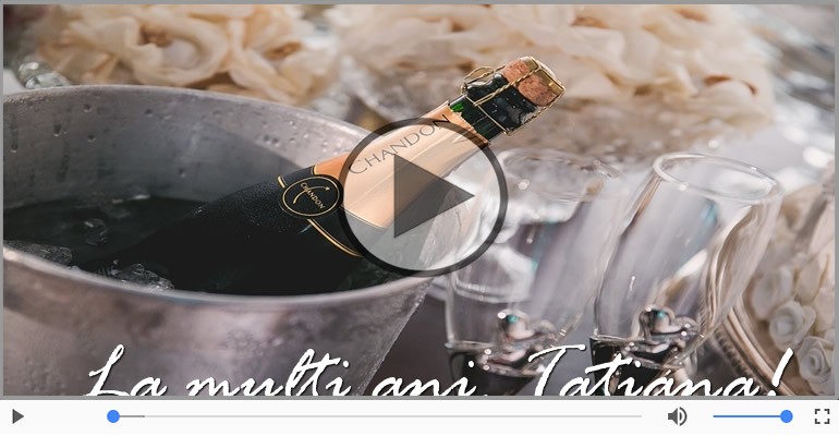 Felicitare muzicala de la multi ani pentru Tatiana!