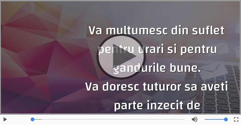 Va multumesc din suflet pentru urari si pentru gandurile bune!