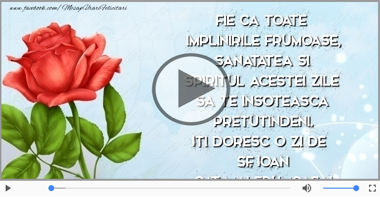 Iti doresc o zi de Sf. Ioan cat mai frumoasa!