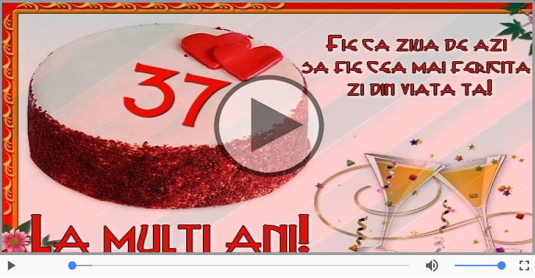 La multi ani, 37 ani!