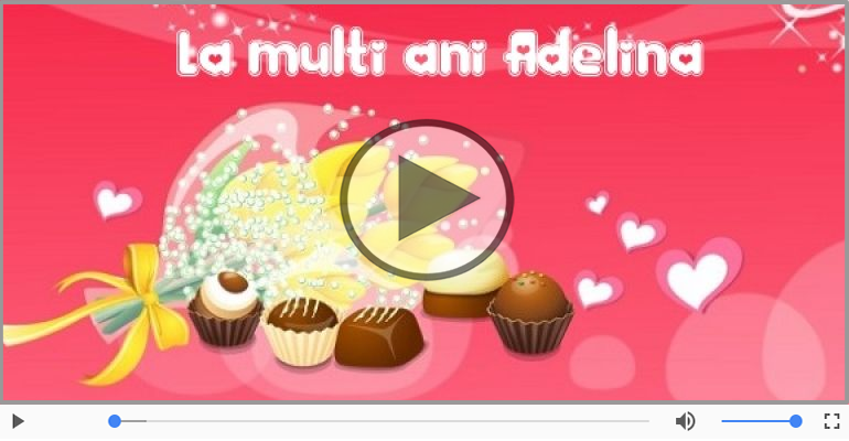 Pentru Adelina: La multi ani fericiti e ceea ce-ti doresc!