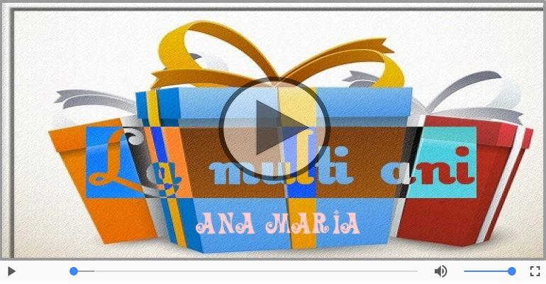 Felicitare muzicala de zi de nastere - La multi ani, Ana Maria!