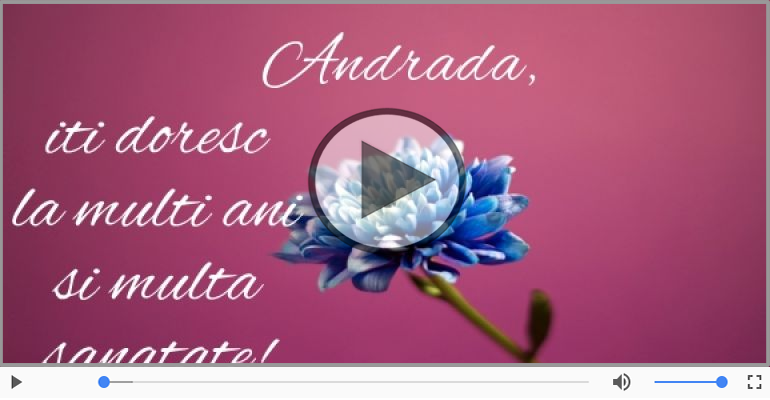 Pentru Andrada: La multi ani fericiti e ceea ce-ti doresc!