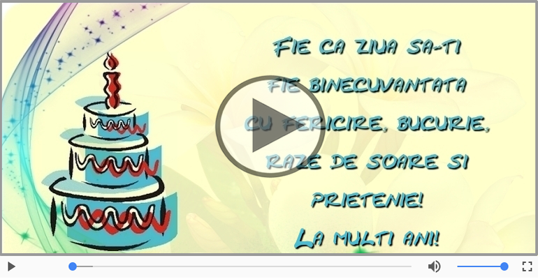 Fie ca ziua sa-ti fie binecuvantata ... La multi ani!