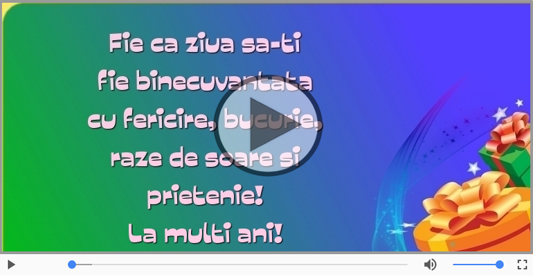 Fie ca ziua sa-ti fie binecuvantata ... La multi ani!